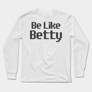 Be like betty Long Sleeve T-Shirt